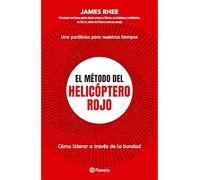 El Método del Helicóptero Rojo. Una Parábola de Nuestros Tiempos: Cómo Liderar a Través de la Bondad / Red Helicopter