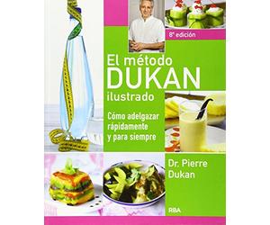 El metodo Dukan ilustrado / The Illustrated Dukan Diet: Como adelgazar rapidamente y para siempre / How to Lose Weight Fast and Forever