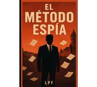 El metodo Espia: Cómo Conseguir un Trabajo Usando Principios de Inteligencia