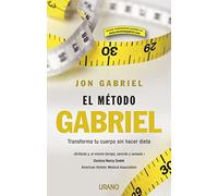 El metodo Gabriel/ Gabriel's Method: Transforma Tu Cuerpo Sin Hcer Dieta