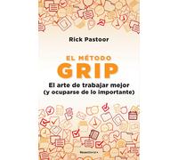 El Método Grip. El Arte De Trabajar Mejor (Y Ocuparse De Lo Importante) / Grip: The Art Of Working Smart