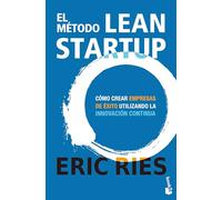 El método Lean Startup: Cómo crear empresas de éxito utilizando la innovación continua