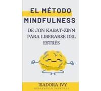 El Método Mindfulness De Jon Kabat-Zinn Para Liberarse Del Estrés (Spanish Edition)