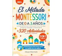 El Método Montessori de 0 a 3 Años: La Guía Definitiva en 2 Libros para Criar a Tus Hijosde Manera Saludable e Independiente | 320+ Actividades Educativasy Divertidas | En Casa y al Aire Libre!