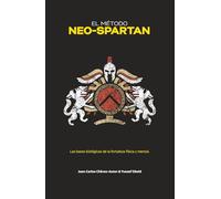 El Método Neo-Spartan: Las bases biológicas de la fortaleza física y mental