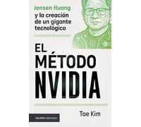 El Método Nvidia: Jensen Huang Y La Creación de Un Gigante Tecnológico / The Nvidia Way