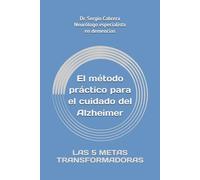 El método práctico para el cuidado del Alzheimer: LAS 5 METAS TRANSFORMADORAS