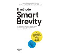 El método Smart Brevity/ Smart Brevity: El Poder De Comunicar Más Con Menos/ the Power of Saying More With Less