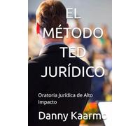 EL MÉTODO TED JURÍDICO: Oratoria Jurídica de Alto Impacto