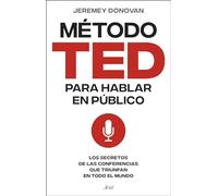 El método TED para hablar en público: Los secretos de las conferencias que triunfan en todo el mundo