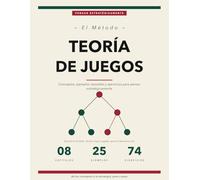 El Método Teoría de Juegos: Conceptos, Ejemplos Resueltos y Ejercicios para Pensadores Estratégicos | Equilibrio de Nash, Estrategias Mixtas, Juegos Secuenciales y Bayesianos