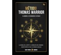 EL MÉTODO THOMAS WARRIOR: LA GUERRA DE LA MENTE Y LA SOBERANÍA DEL GUERRERO.: EDICIÓN ESPECIAL PARA LAS FUERZAS ARMADAS.