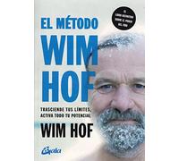 El método Wim Hof: Trasciende tus límites, activa todo tu potencial