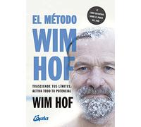 El método Wim Hof/ The Wim Hof Method: Trasciende Tus Límites, Activa Todo Tu Potencial/ Activate Your Full Human Potential