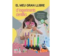 El Meu Gran Llibre D'experiments Científics: Experiments Al·Lucinants Per A Nens I Nenes Que Volen Descobrir El Món