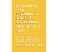 EL MEU PRIMER MÓN: PROGRAMACIÓ DIDÀCTICA D'EXCELLÈNCIA PER A INFANTIL 3 ANYS: Model Complet i Optimitzat per a Oposicions a la Comunitat Valenciana. Adaptat a LOMLOE i Decret 100/2022.