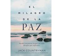 El milagro de la paz: Puedes encontrar la paz en cada desafío que enfrentes