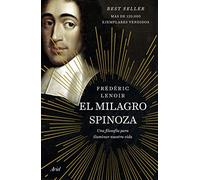 El milagro Spinoza: Una filosofía para iluminar nuestra vida