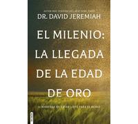 El Milenio: La llegada de la Edad de Oro 31 maneras de estar listo para el reino - Dr. David Jeremiah - Editorial Patmos - ebook (ePub) - Livre