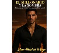 El millonario y la sombra: Romance protector con un exmilitar herido y una periodista que no teme al poder