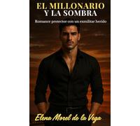 El millonario y la sombra: Romance protector con un exmilitar herido y una periodista que no teme al poder