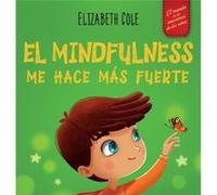 El Mindfulness me hace ms fuerte by Elizabeth Cole Elizabeth Cole (Auteur)