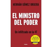 El ministro del poder. Un infiltrado en el 4T/ The Secretary in Power: Un infiltrado en el 4T
