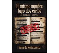 EL MISMO NOMBRE BAJO DOS CIELOS: El contagio - Libro 2