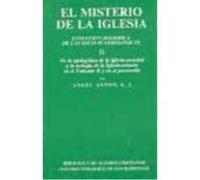 El Misterio De La Iglesia. Ii: De La Apologética De La Iglesia-Sociedad A La Teología De La Iglesia-Misterio En El Vaticano Ii Y En El Posconcilio - Ángel Antón Ángel Antón (Auteur)
