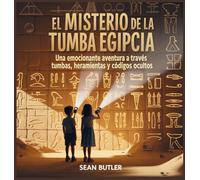 El Misterio De La Tumba Egipcia: Una Emocionante Aventura A Través De Tumbas, Herramientas Y Códigos Ocultos