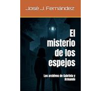 El misterio de los espejos: Los archivos de Gabriela y Armando