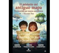 El misterio del antiguo mapa: La ciudad flotante, El bosque de los sueños, La ciudad del futuro