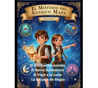 El misterio del antiguo mapa: Volumen 2 El Bosque encantado El Reino Submarino El Viaje a la Luna La Escuela de Magia