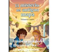 El Misterio del antiguo mapa: Volumen 4 El valle de los gigantes El tesoro pirata La antigua Roma