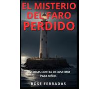El Misterio Del Faro Perdido: Descubre Los Secretos Del Antiguo Faro. Libro Ilustrado En Espaol.: 5 (Cuentos De Misterio)