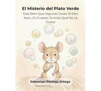 El Misterio del Plato Verde: Cuento para niños que no quieren comer: Una herramienta de curiosidad y autonomía alimentaria en la infancia para niños de 3 a 7 años