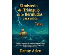 El misterio del Triángulo de las Bermudas para niños: Explora secretos sin resolver, desapariciones extrañas y datos curiosos sobre el lugar más misterioso del mundo.
