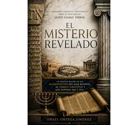El Misterio Revelado: Compendio Exegético y Documental sobre la Identidad de Jesús como YHWH