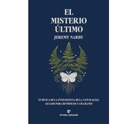 El misterio último: En busca de la inteligencia de la naturaleza guiado por científicos y chamanes