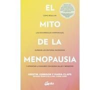 El mito de la menopausia: Cómo regular los desarreglos hormonales, superar los síntomas incómodos y afrontar la madurez con buena salud y bienestar