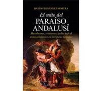 El Mito Del Paraiso Andalusí Fernández - Morera, Dario (Auteur)