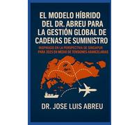 El Modelo Híbrido del Dr. Abreu para la Gestión Global de Cadenas de Suministro: Inspirado en la Perspectiva de Singapur para 2025 en Medio de Tensiones Arancelarias