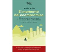 El momento del ecompromiso Cómo convertir tu empresa en una aliada de la sostenibilidad - Xavier Vallès - Plataforma - ebook (ePub) - Livre