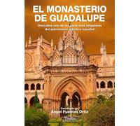 El monasterio de Guadalupe: Descubre una de las joyas más singulares del patrimonio artístico español
