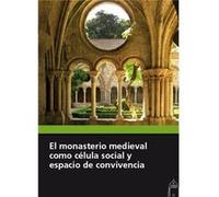 El Monasterio Medieval Como CLula Social Y Espacio De Convivencia Aa Vv (Auteur)