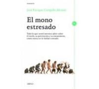 El Mono Estresado: Todo Lo Que Usted Necesita Saber Sobre El Estrés, Su Prevención Y Su Tratamiento, Como Nunca Se Lo Habían Contado - Jose Enrique Campillo Álvarez Jose Enrique Campillo Álvarez (Aute