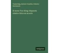 El Mono Ton-Kóng: Disparate Cómico-Lírico En Un Acto