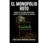 El Monopolio Roto: Cómo el Estado Mexicano Cedió la Violencia al Narco