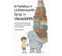 El Monstruo de la Preocupación se va de Vacaciones Un libro de Emociones y Mindfulness para Niños: Cuentos para educar con Inteligencia Emocional y ... Miedos, Gestionar la Ansiedad y Vivir Felices