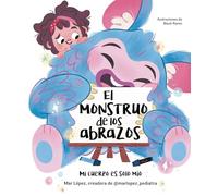 El monstruo de los abrazos: Un Cuento Sobre El Consentimiento, Los Límites Y El Respeto